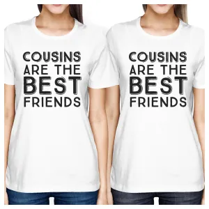 Cousins Are The Best Friends BFF Matching White Shirts